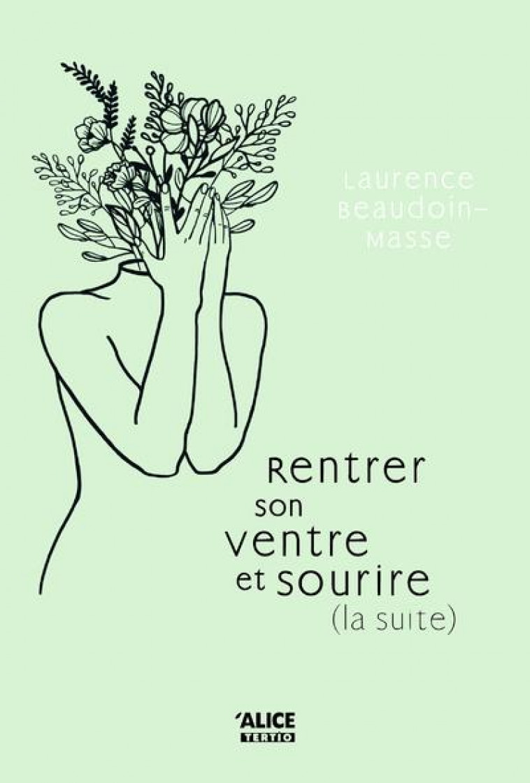 RENTRER SON VENTRE ET SOURIRE (LA SUITE) - TOME 02 - BEAUDOIN-MASSE L. - ALICE