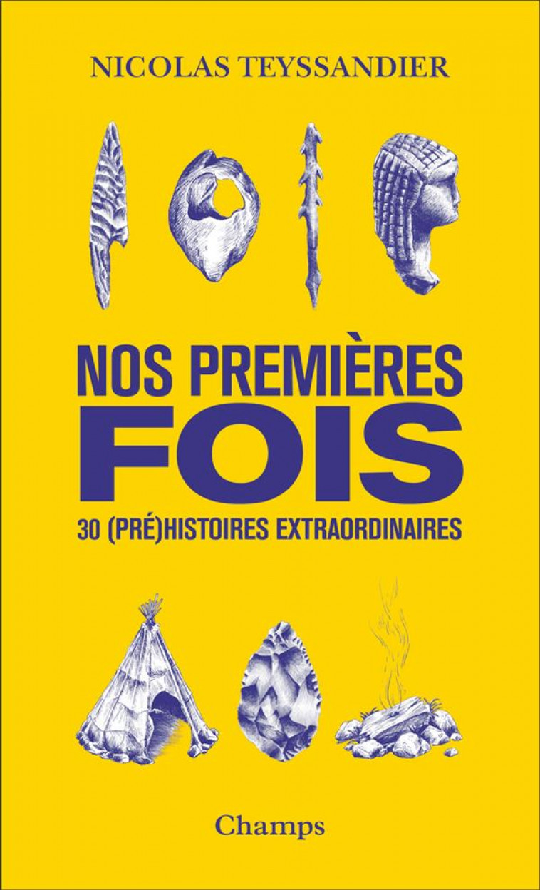 NOS PREMIERES FOIS - 30 (PRE)HISTOIRES EXTRAORDINAIRES - TEYSSANDIER NICOLAS - FLAMMARION