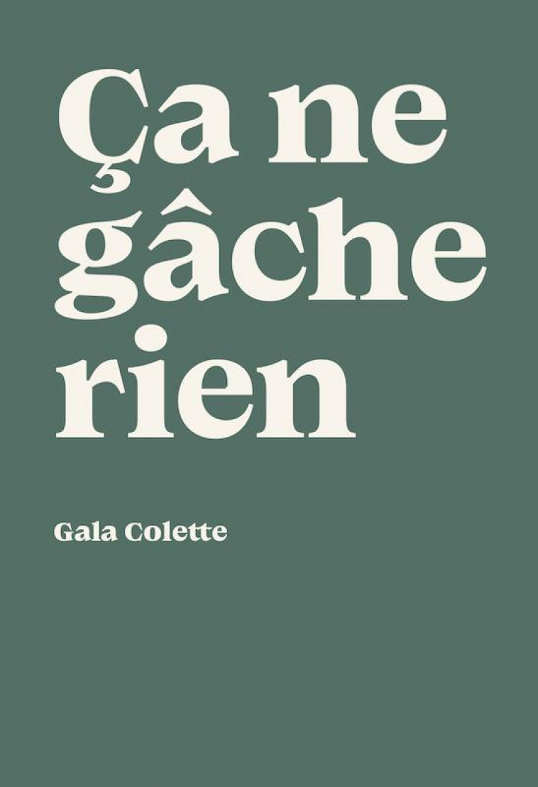 CA NE GACHE RIEN - ILLUSTRATIONS, COULEUR - COLETTE GALA - EPURE