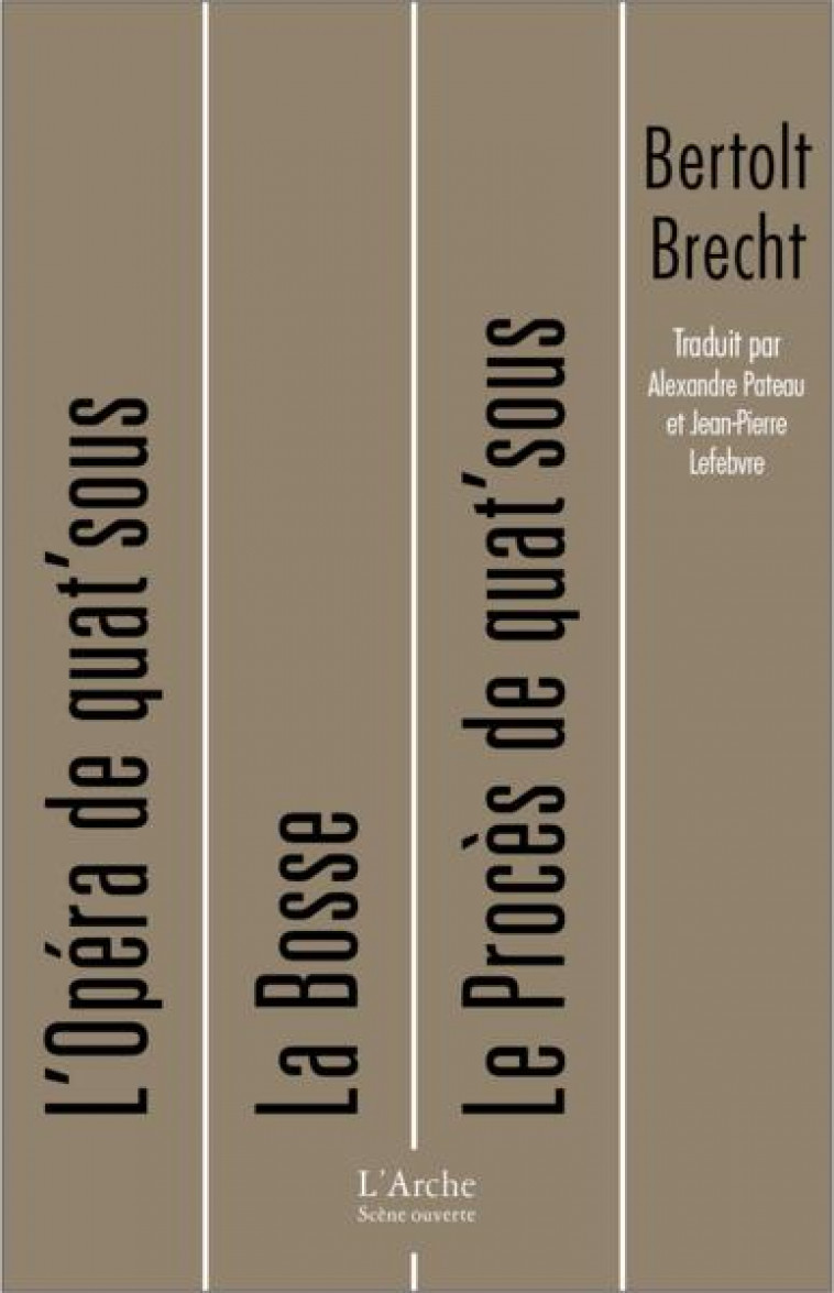 L OPERA DE QUAT SOUS / LA BOSSE / LE PROCES DE QUAT SOUS - BRECHT BERTOLT - L ARCHE