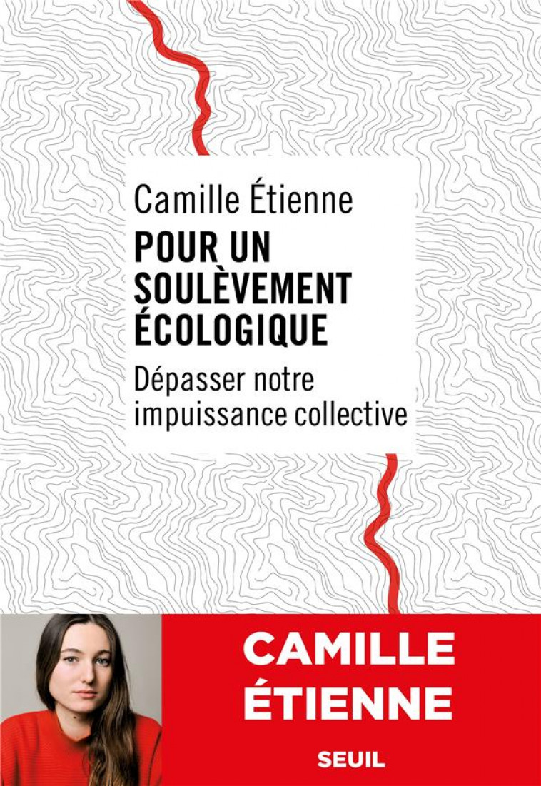 POUR UN SOULEVEMENT ECOLOGIQUE. DEPASSER NOTRE IMPUISSANCE COLLECTIVE - ETIENNE CAMILLE - SEUIL