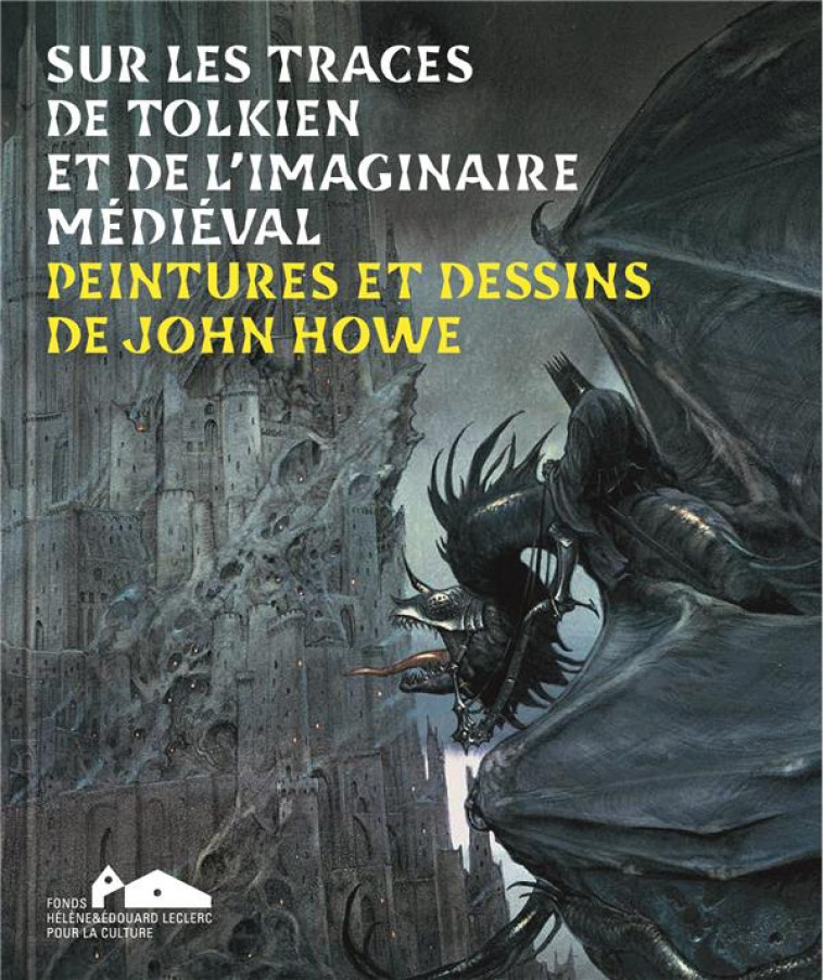 SUR LES TRACES DE TOLKIEN ET DE L'IMAGINAIRE MEDIEVAL - PEINTURES ET DESSINS DE JOHN HOWE - LECLERC/LAUNIER - FONDS LECLERC