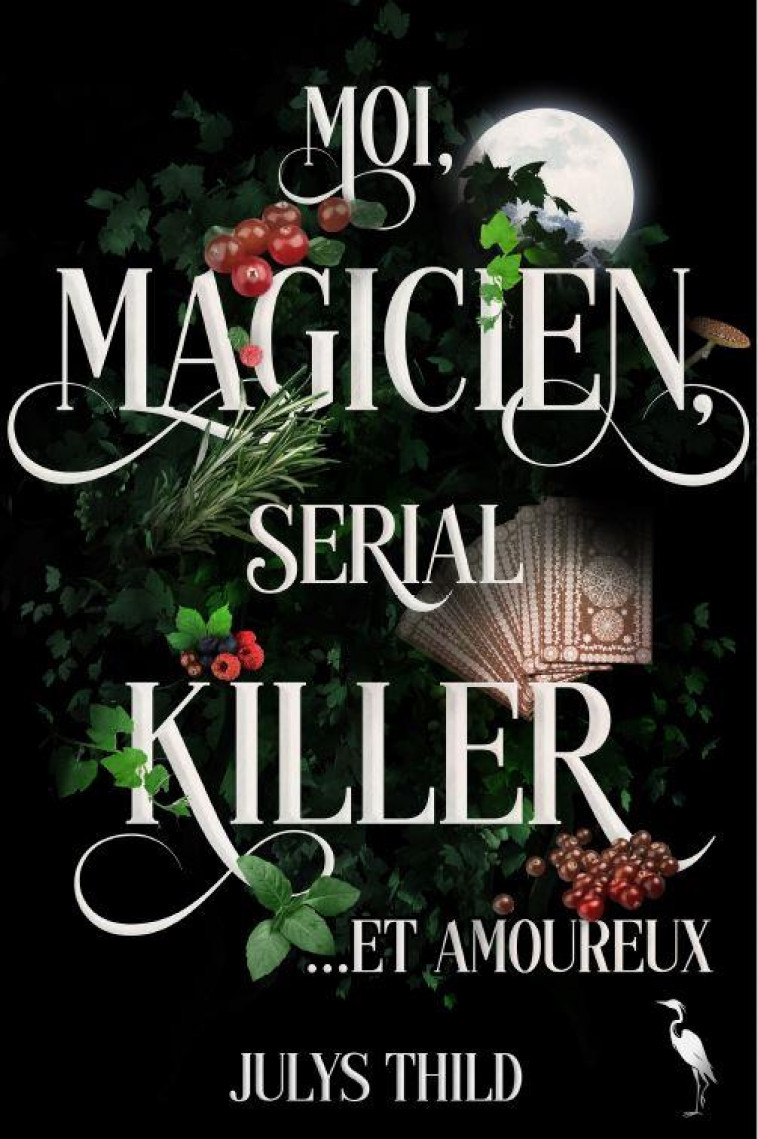 MOI, MAGICIEN, SERIAL KILLER ET AMOUREUX - THILD JULYS - HERON ARGENT