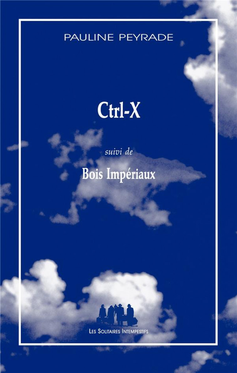 CTRL-X  -  BOIS IMPERIAUX - PEYRADE, PAULINE - les Solitaires intempestifs