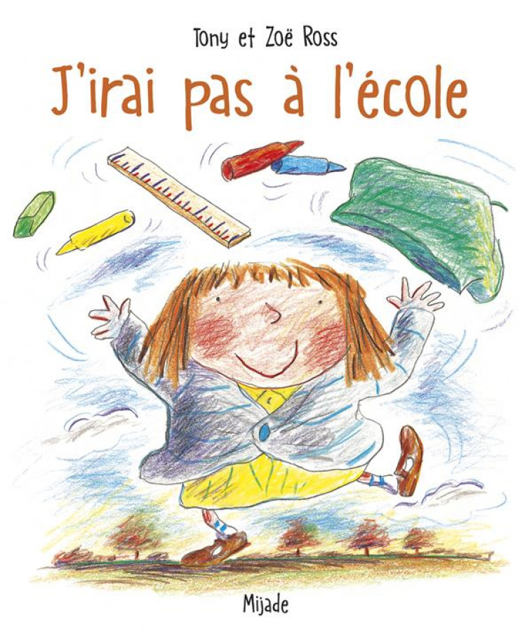 J'IRAI PAS A L'ECOLE (PETITS MIJADE) - ROSS TONY - MIJADE