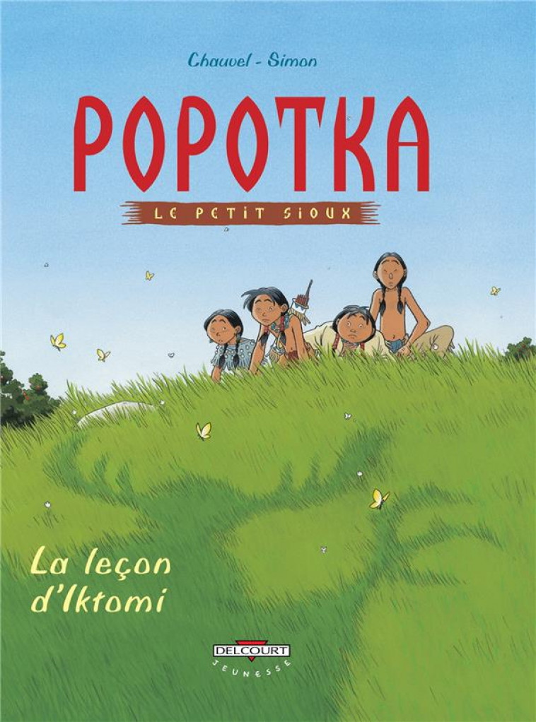 POPOTKA LE PETIT SIOUX T01 - LA LECON D'IKTOMI - CHAUVEL/SIMON - DELCOURT