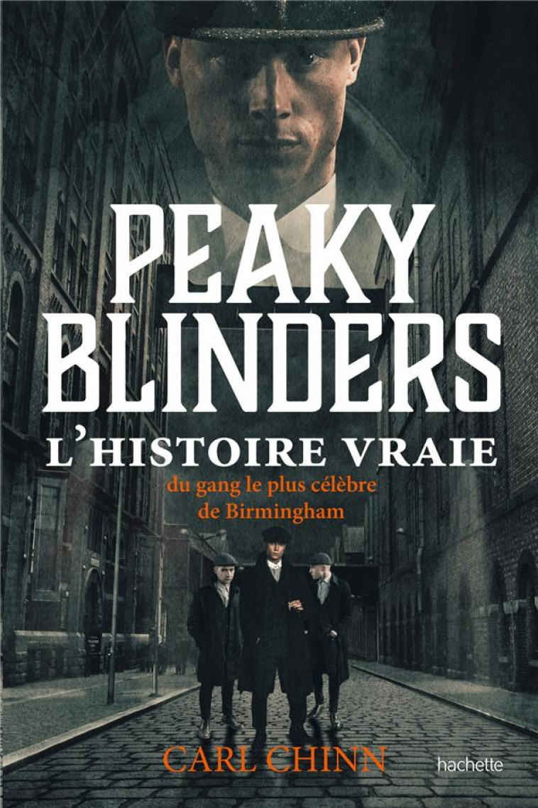 PEAKY BLINDERS : L'HISTOIRE VRAIE DU GANG LE PLUS CELEBRE DE BIRMINGHAM - CHINN, CARL - HACHETTE