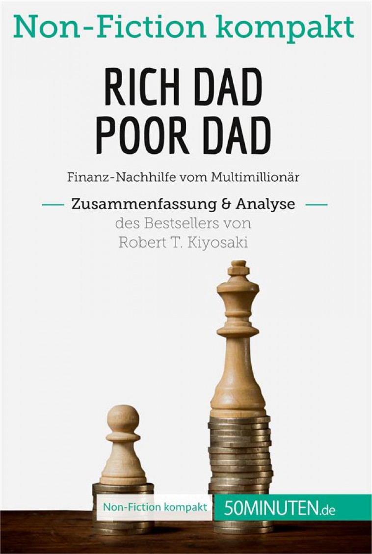 RICH DAD POOR DAD. ZUSAMMENFASSUNG et ANALYSE DES BESTSELLERS VON ROBERT T. KIYOSAKI - 50MINUTEN - LEMAITRE