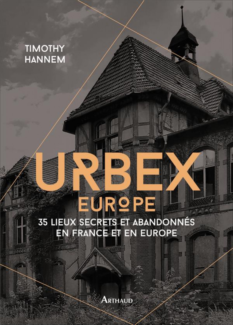 URBEX EUROPE - 35 LIEUX SECRETS ET ABANDONNES EN FRANCE ET EN EUROPE - HANNEM TIMOTHY - FLAMMARION