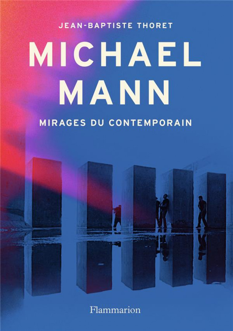 MICHAEL MANN, MIRAGES DU CONTEMPORAIN - JEAN-BAPTISTE THORET - FLAMMARION