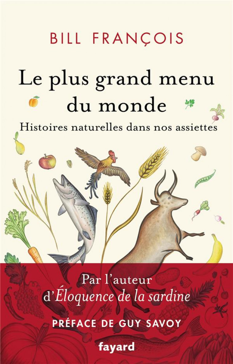 LE PLUS GRAND MENU DU MONDE - VIES SECRETES DE NOS ALIMENTS - FRANCOIS BILL - FAYARD