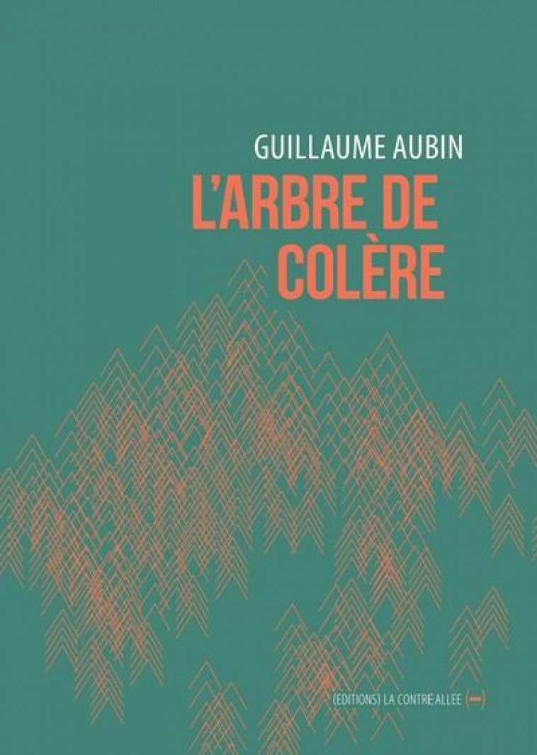 L'ARBRE DE COLERE - AUBIN GUILLAUME - CONTRE ALLEE