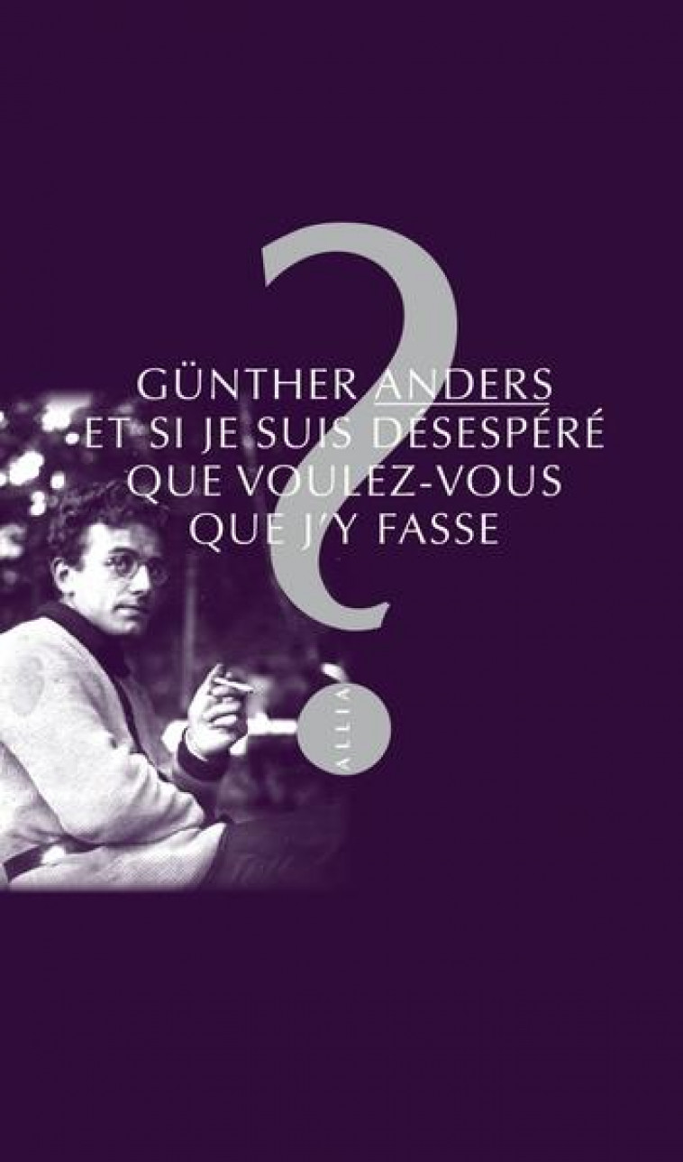 ET SI JE SUIS DESESPERE QUE VOULEZ-VOUS QUE J'Y FASSE ? - ANDERS GUNTHER - ALLIA