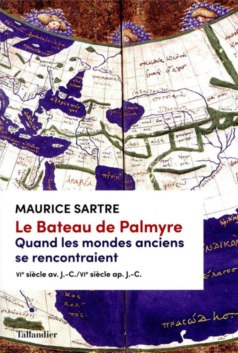 LE BATEAU DE PALMYRE. QUAND LES MONDES ANCIENS SE RENCONTRAIENT - VIE SIECLE AV. J.-C./VIE SIECLE AP - SARTRE MAURICE - TALLANDIER