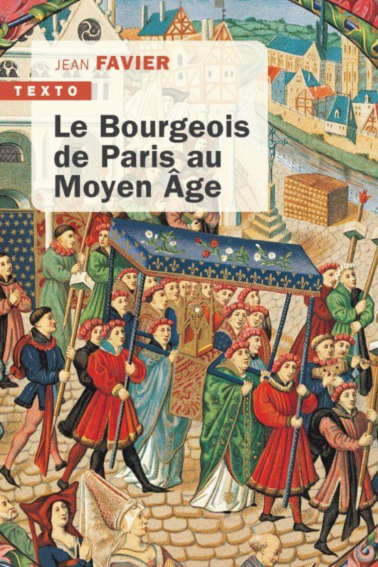 LE BOURGEOIS DE PARIS AU MOYEN AGE - FAVIER JEAN - TALLANDIER