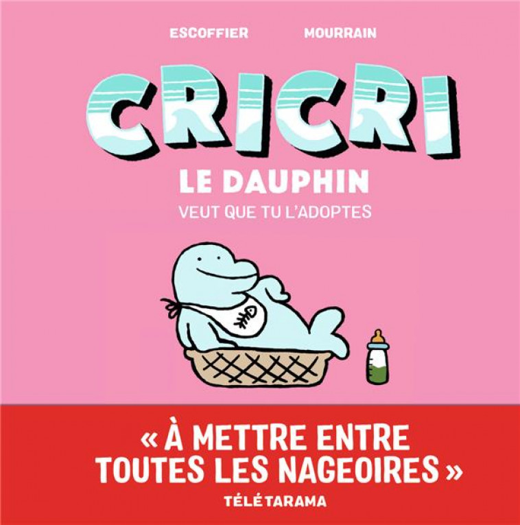 CRICRI LE DAUPHIN VEUT QUE TU L'ADOPTES - ESCOFFIER/MOURRAIN - GALLIMARD