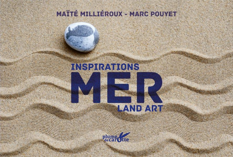 INSPIRATION LAND ART MER - POUYET/MILLIEROUX - PLUME CAROTTE