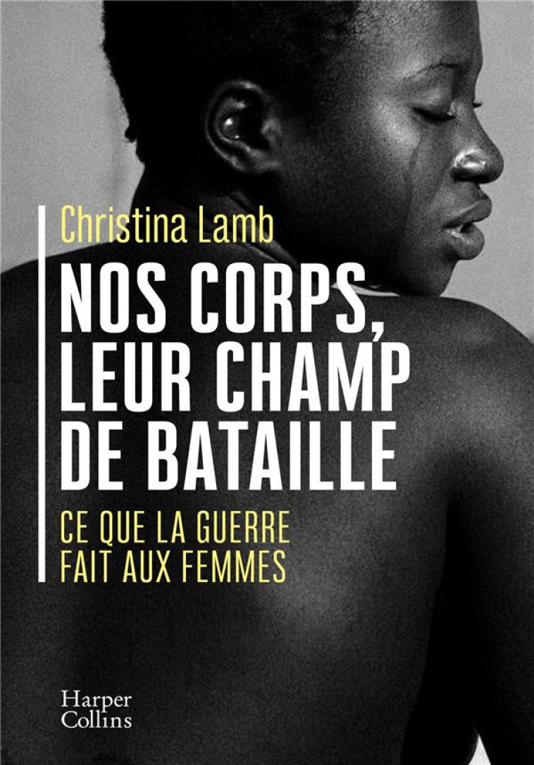 NOS CORPS, LEUR CHAMP DE BATAILLE - CE QUE LA GUERRE FAIT AUX FEMMES - LAMB CHRISTINA - HARPERCOLLINS