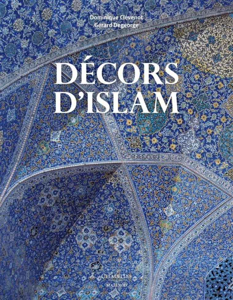 DECORS D'ISLAM - REEDITION - CLEVENOT/DEGEORGE - Citadelles et Mazenod