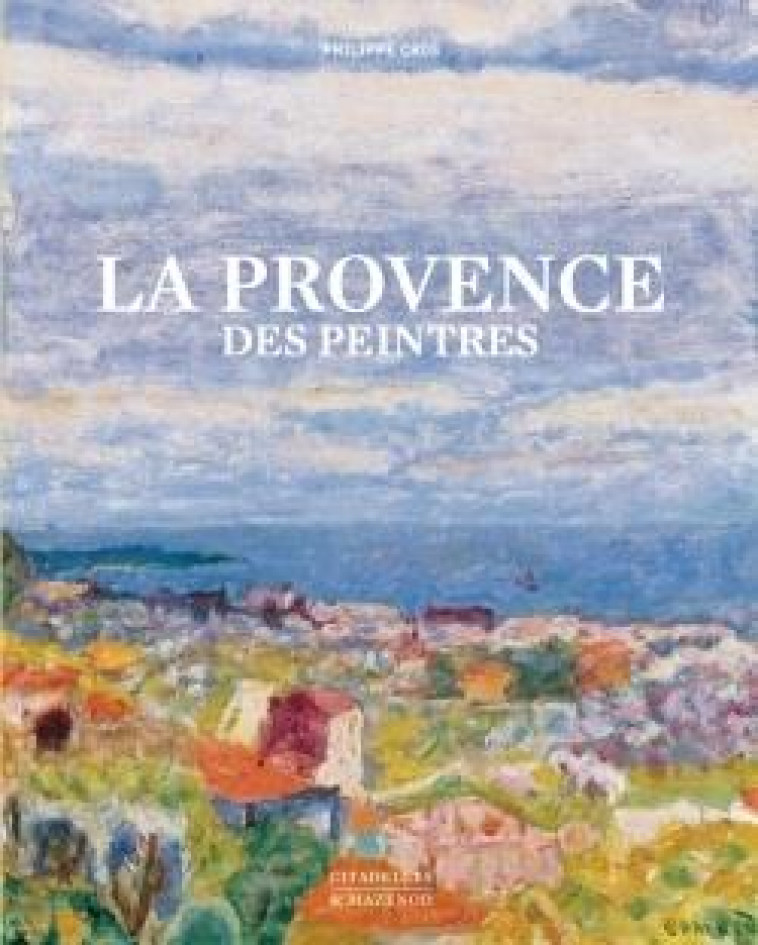 LA PROVENCE DES PEINTRES REEDITION - CROS PHILIPPE - CITADELLES