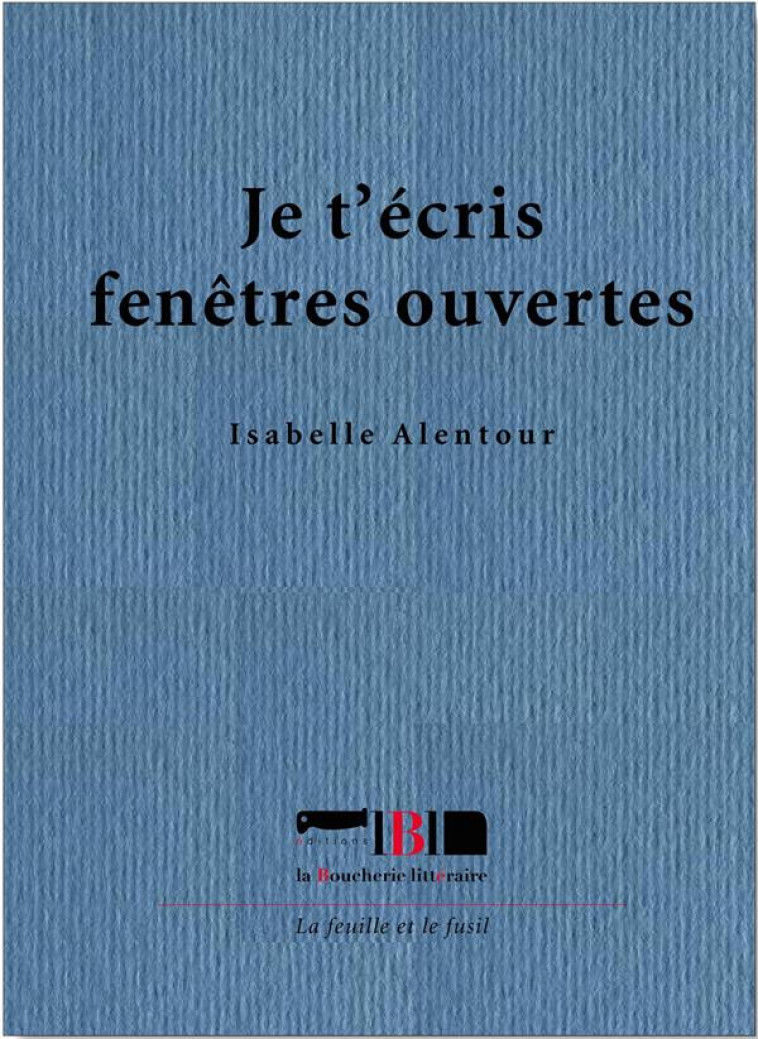 JE T'ECRIS FENETRES OUVERTES - ALENTOUR ISABELLE - BOUCHERIE LIT