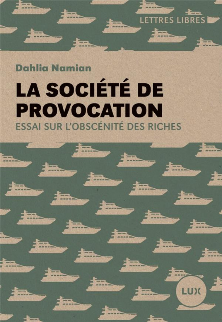 LA SOCIETE DE PROVOCATION - ESSAI SUR L'OBSCENITE DES RICHES - NAMIAN DAHLIA - LUX CANADA