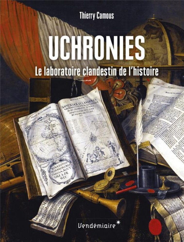 UCHRONIES - LE LABORATOIRE CLANDESTIN DE L'HISTOIRE - CAMOUS THIERRY - VENDEMIAIRE