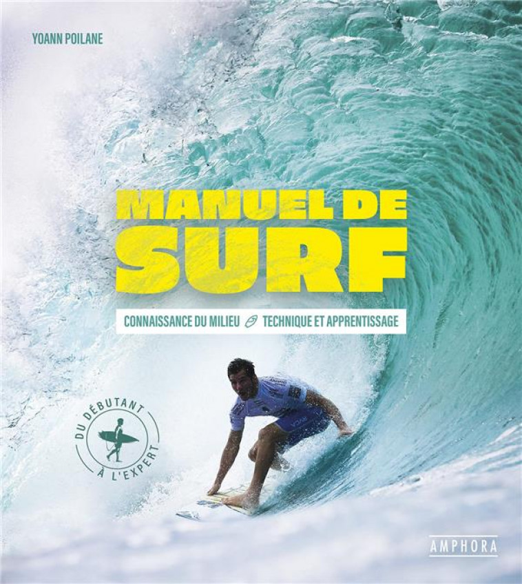 MANUEL DE SURF : CONNAISSANCE DU MILIEU, TECHNIQUE ET APPRENTISSAGE - POILANE, YOANN - AMPHORA