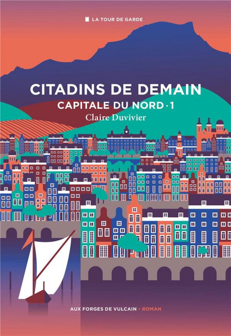 CYCLE DE LA TOUR DE GARDE. CAPITALE DU NORD T1 : CITADINS DE DEMAIN, TOME 1 - DUVIVIER CLAIRE - FORGES VULCAIN