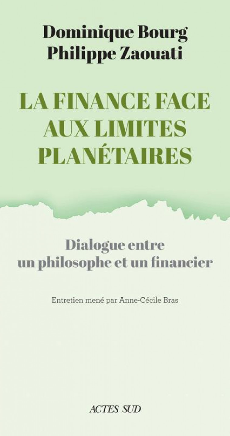 LA FINANCE FACE AUX LIMITES PLANETAIRES - DIALOGUE ENTRE UN PHILOSOPHE ET UN FINANCIER - ZAOUATI/BOURG/BRAS - ACTES SUD