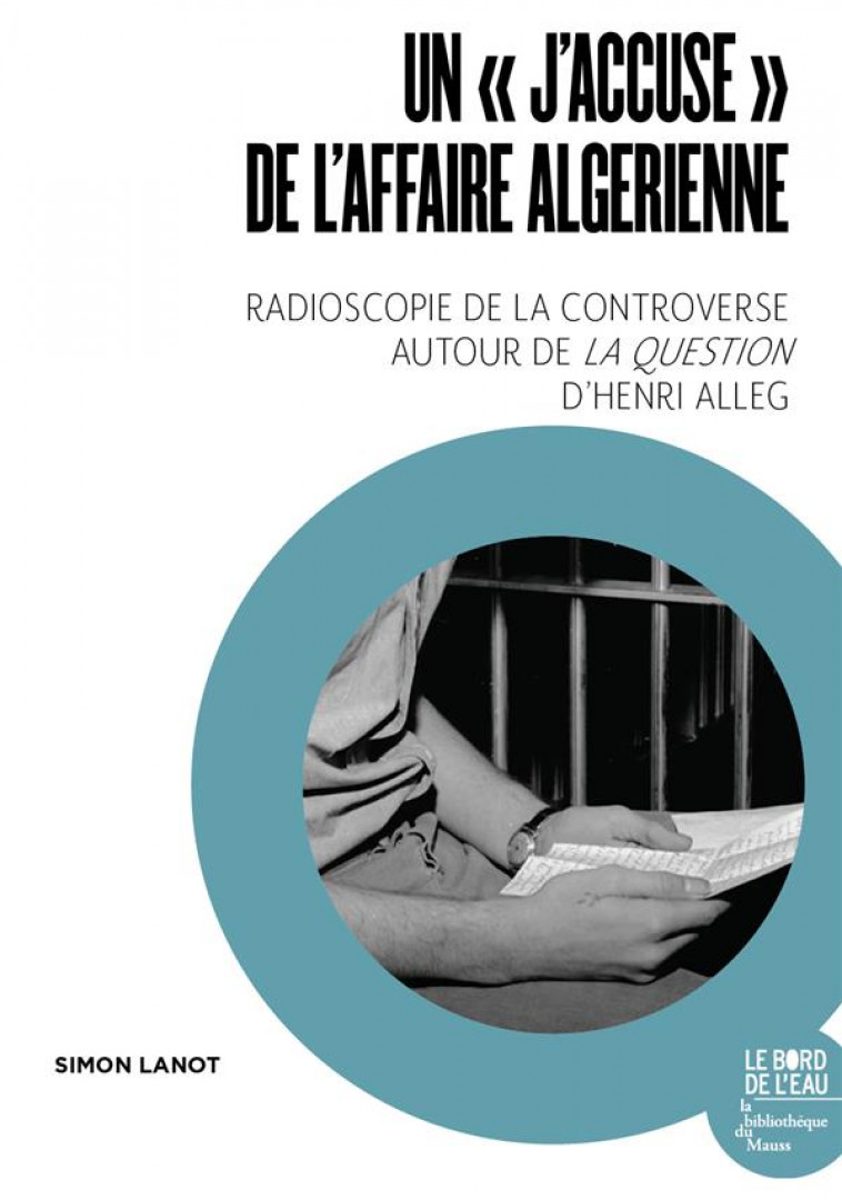 UN  J ACCUSE  DE L AFFAIRE ALGERIENNE - RADIOSCOPIE DE LA CONTROVERSE AUTOUR DE LA QUESTION D HENR - LANOT SIMON - BORD DE L EAU