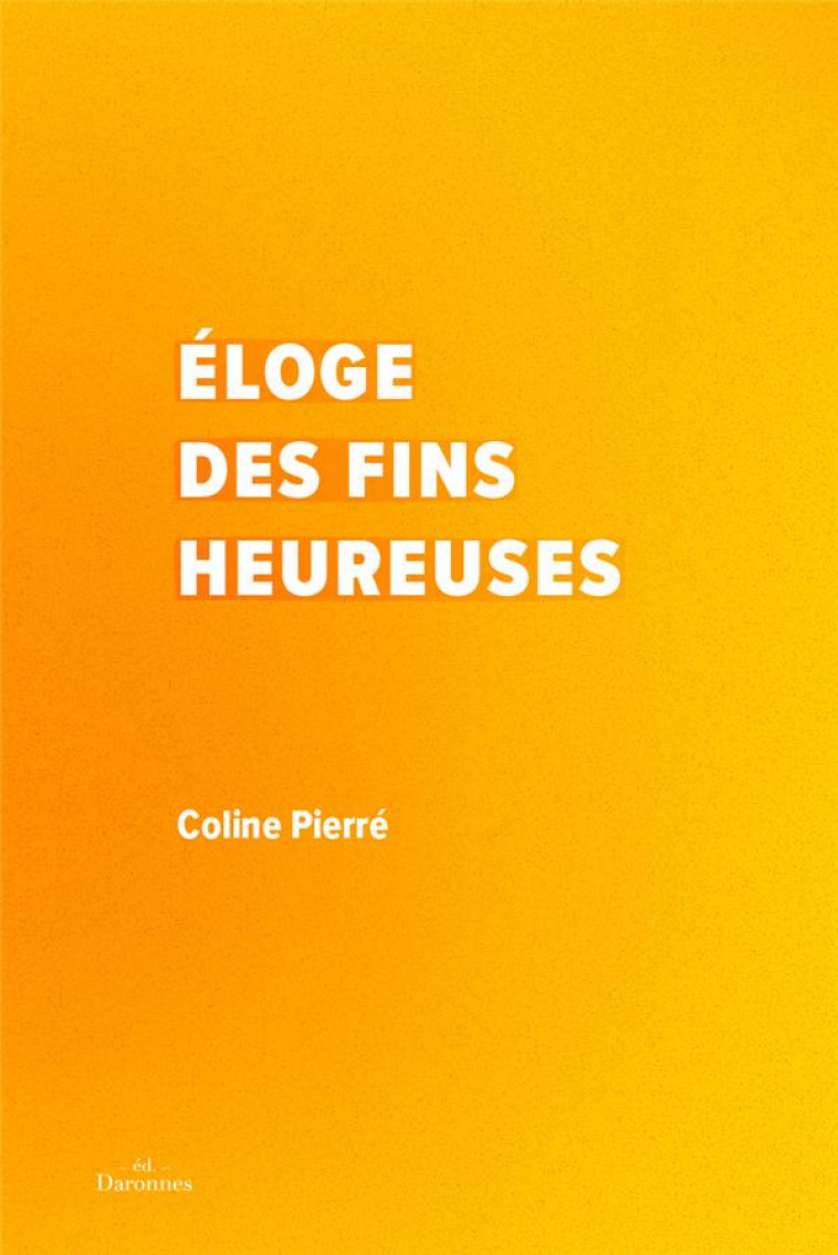 ELOGE DES FINS HEUREUSES - PIERRE COLINE - BOOKS ON DEMAND