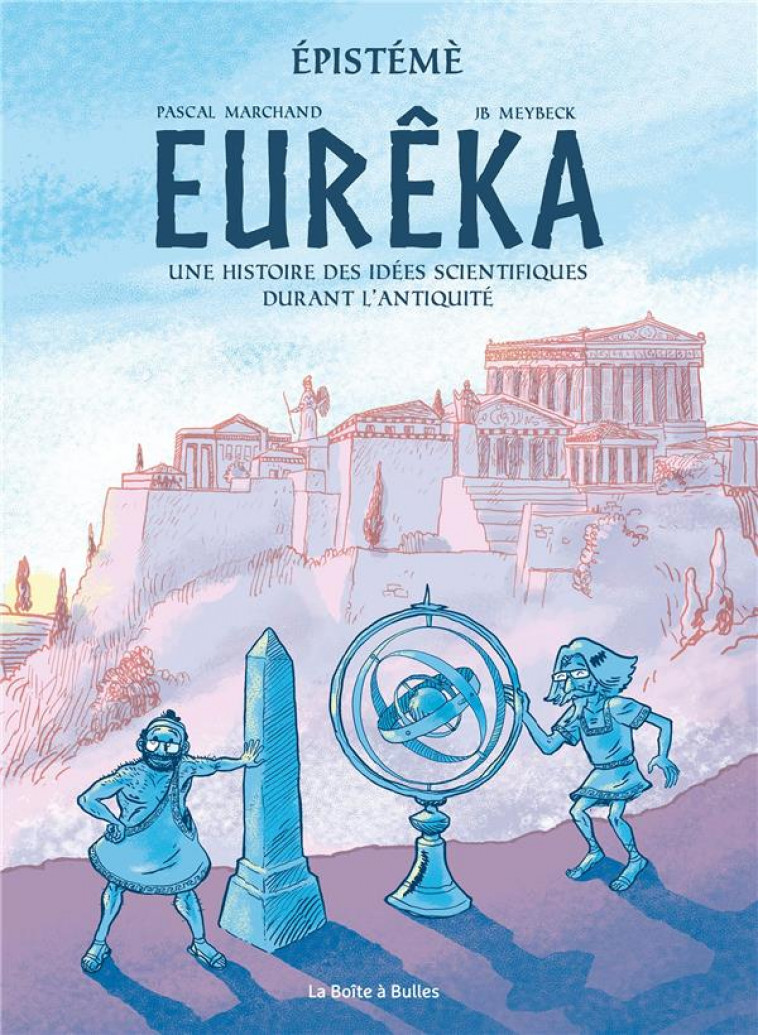 EPISTEME T01 EUREKA - HISTOIRE DES IDEES SCIENTIFIQUES DURANT L'ANTIQUITE - MARCHAND/MEYBECK - BOITE A BULLES