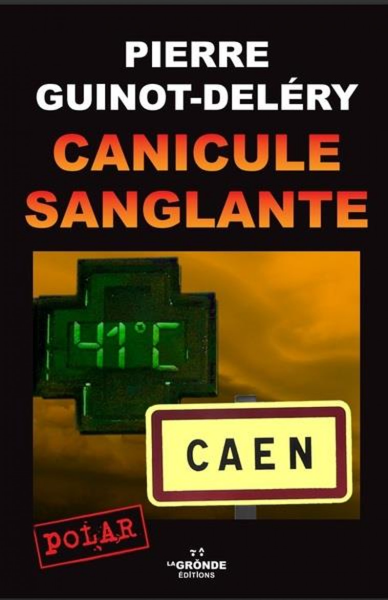 CANICULE SANGLANTE - GUINOT-DELERY PIERRE - GRONDE