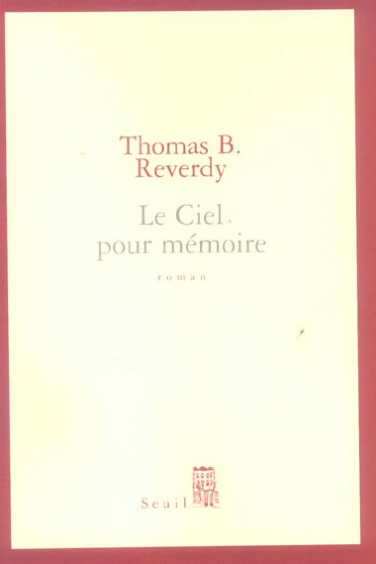 LE CIEL POUR MEMOIRE - REVERDY, THOMAS B. - SEUIL