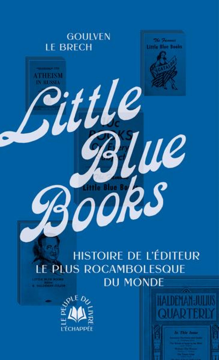 LITTLE BLUE BOOKS - L HISTOIRE DU PLUS ROCAMBOLESQUE EDITEUR DU MONDE - LE BRECH, GOULVEN - ECHAPPEE