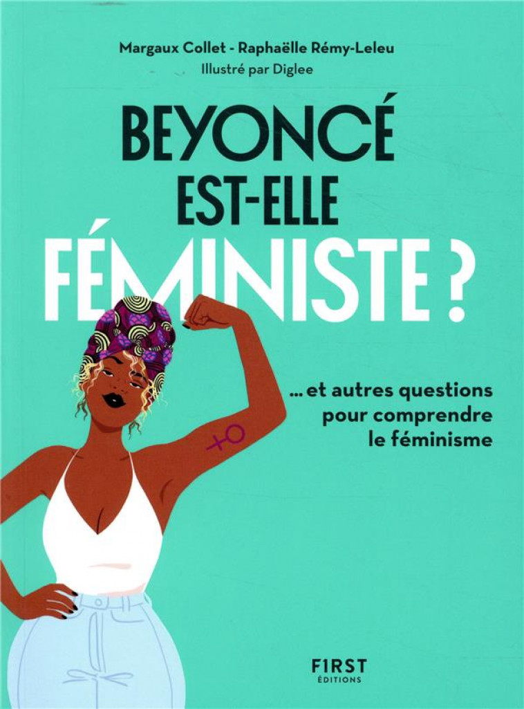 BEYONCE EST-ELLE FEMINISTE ? ET 10 AUTRES QUESTIONS POUR COMPRENDRE LE FEMINISME - REMY-LELEU/COLLET - FIRST