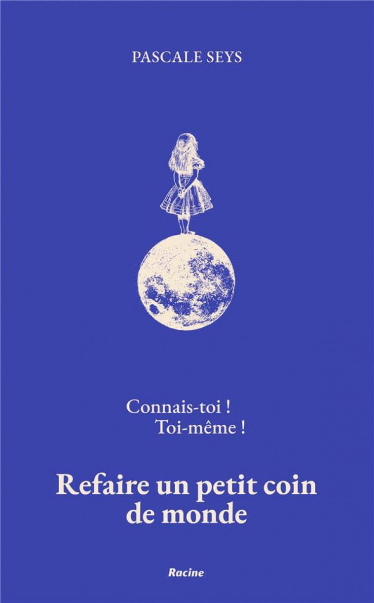 CONNAIS-TOI !  TOI-MEME ! - REFAIRE UN PETIT COIN DE MONDE - SEYS PASCALE - RACINE BE