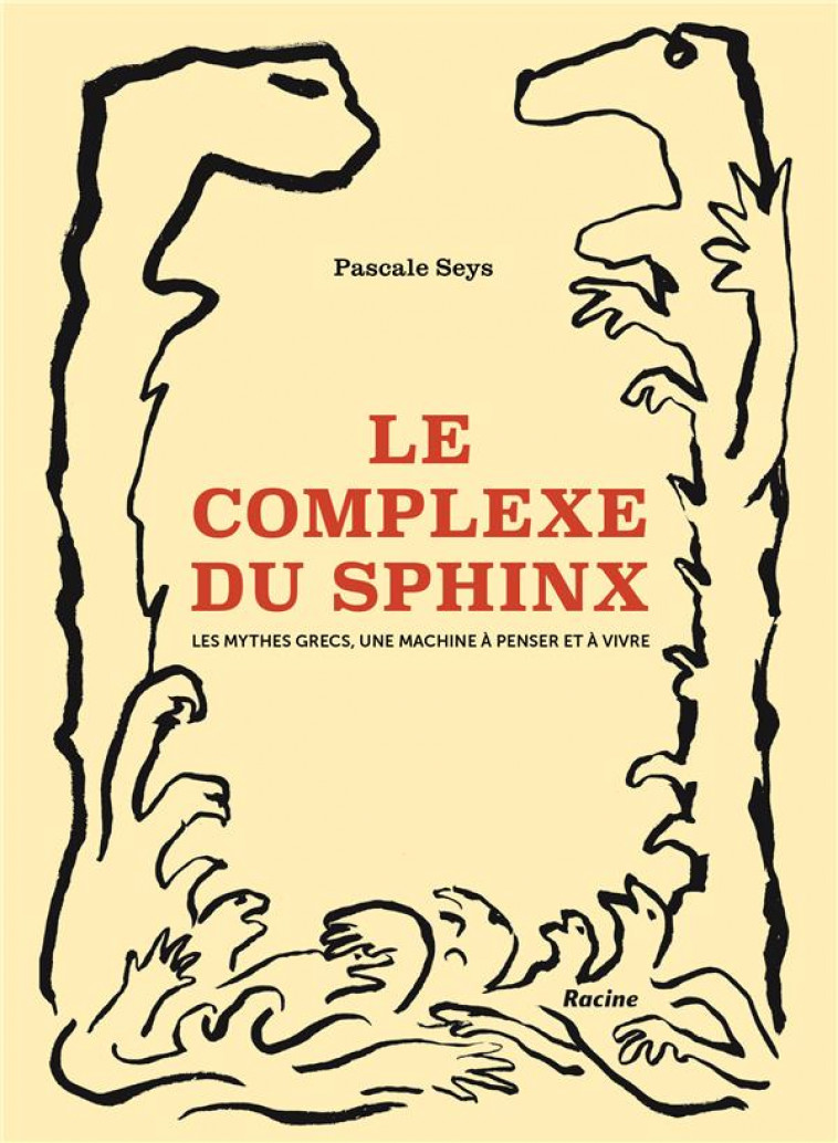 LE COMPLEXE DU SPHINX - LES MYTHES GRECS, UNE MACHINE A PENSER ET A VIVRE - SEYS PASCALE - RACINE BE