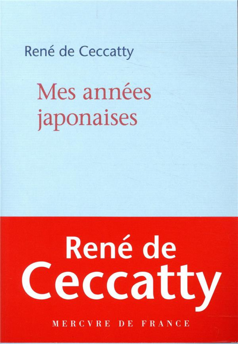 MES ANNEES JAPONAISES - CECCATTY RENE DE - MERCURE DE FRAN