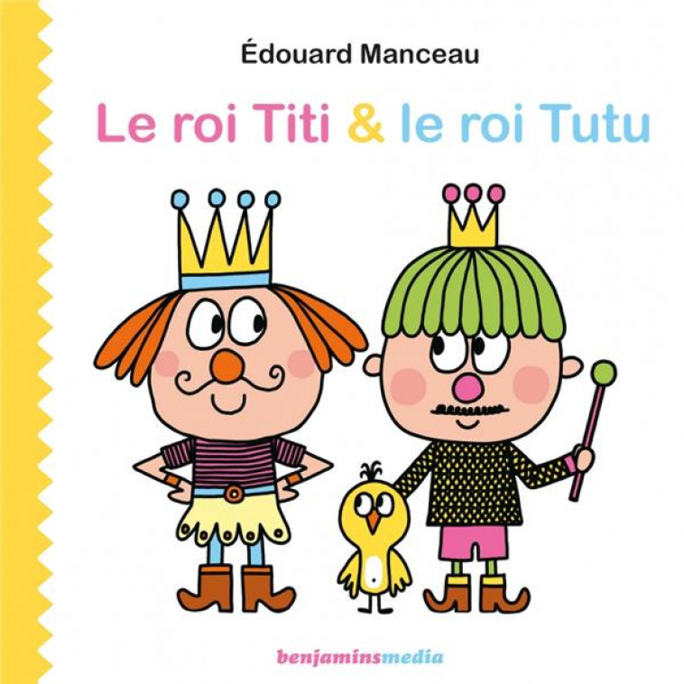 LE ROI TITI ET LE ROI TUTU - MANCEAU EDOUARD - BENJAMINS MEDIA