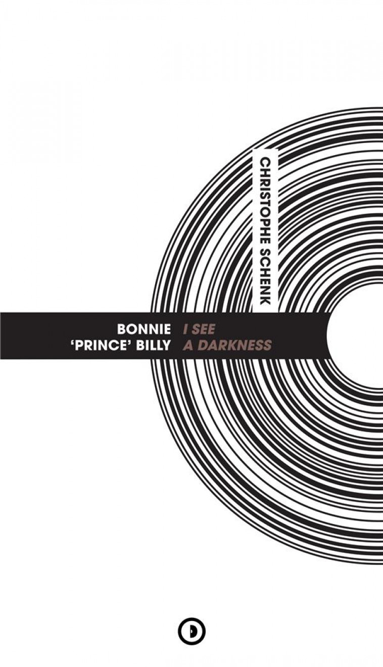 BONNIE 'PRINCE' BILLY - I SEE A DARKNESS - SCHENK CHRISTOPHE - DENSITE