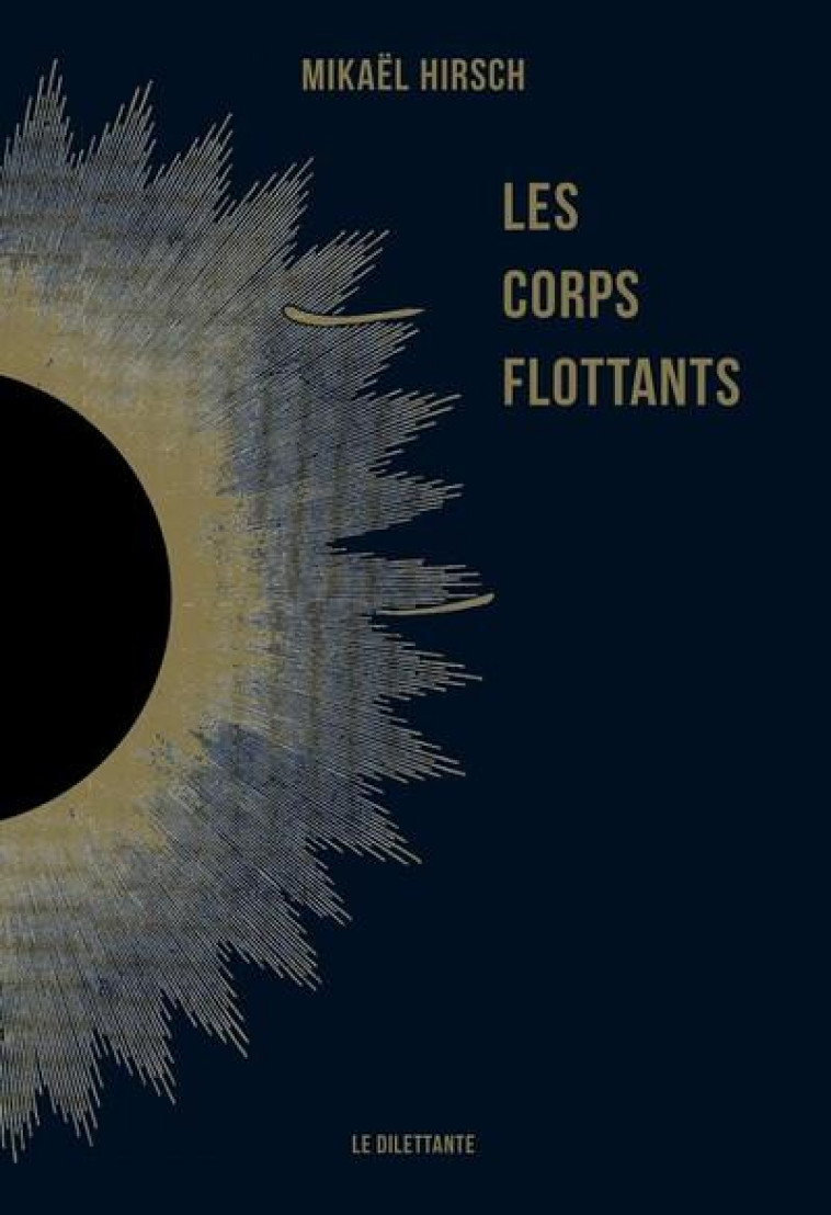 LES CORPS FLOTTANTS - HIRSCH MIKAEL - LE DILETTANTE