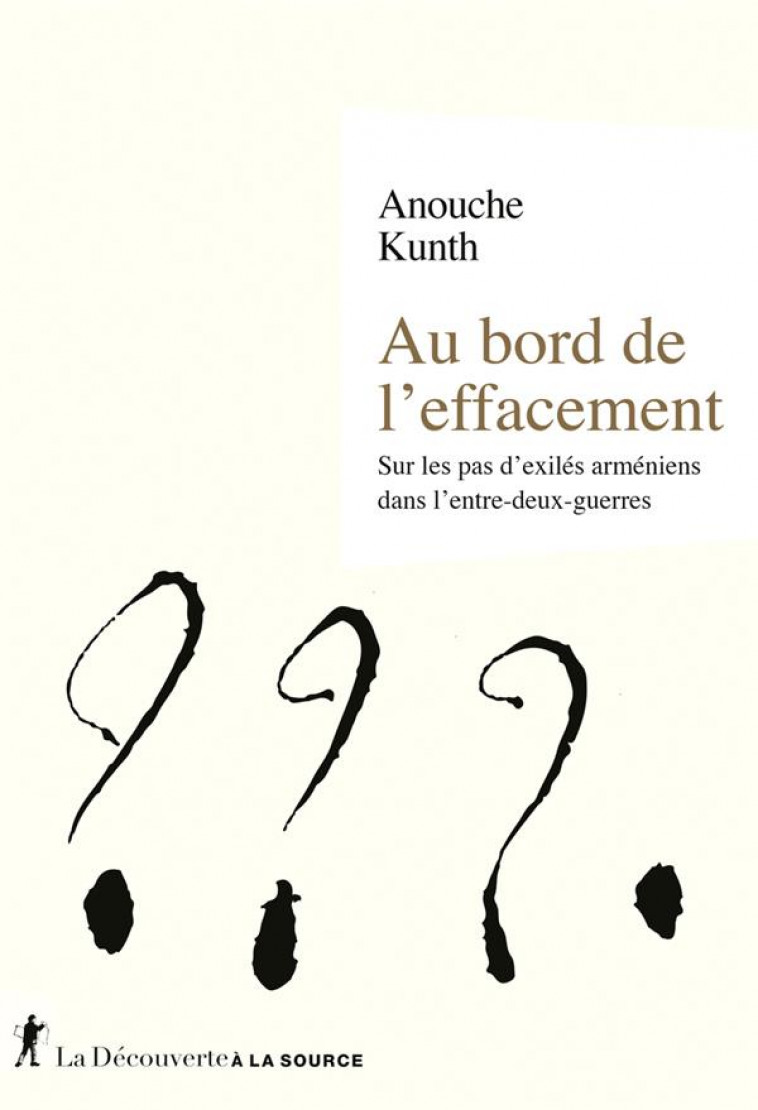 AU BORD DE L'EFFACEMENT - SUR LES PAS D'EXILES ARMENIENS DANS L'ENTRE-DEUX GUERRES - KUNTH ANOUCHE - LA DECOUVERTE