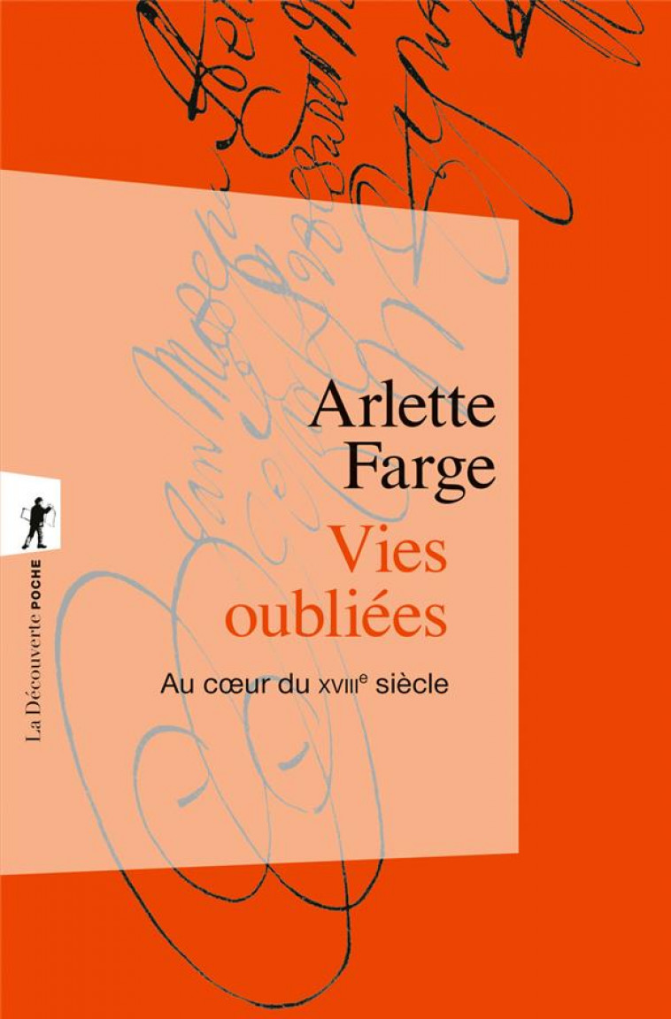 VIES OUBLIEES - AU COEUR DU XVIIIE SIECLE - FARGE ARLETTE - LA DECOUVERTE