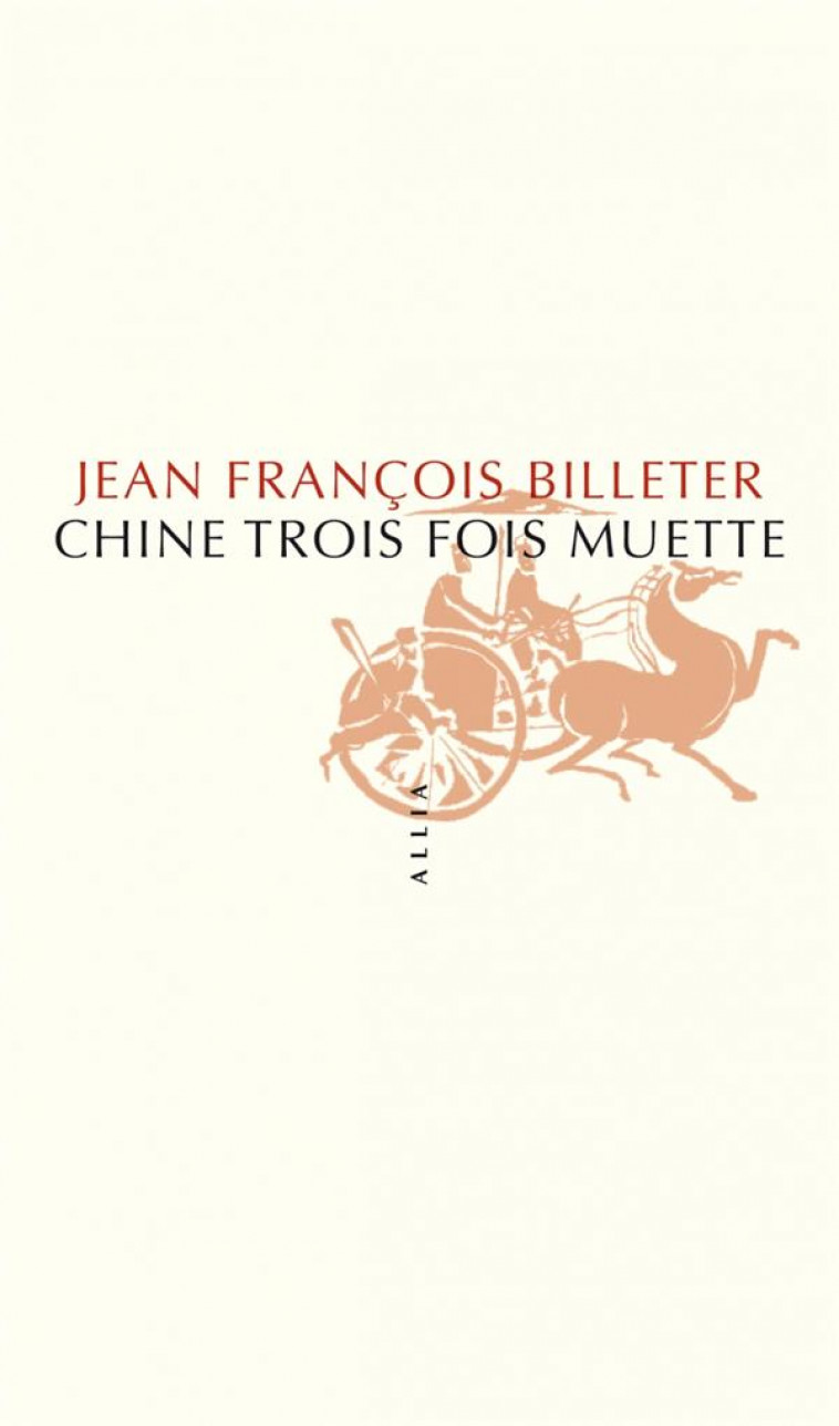 CHINE TROIS FOIS MUETTE - BILLETER J F. - ALLIA