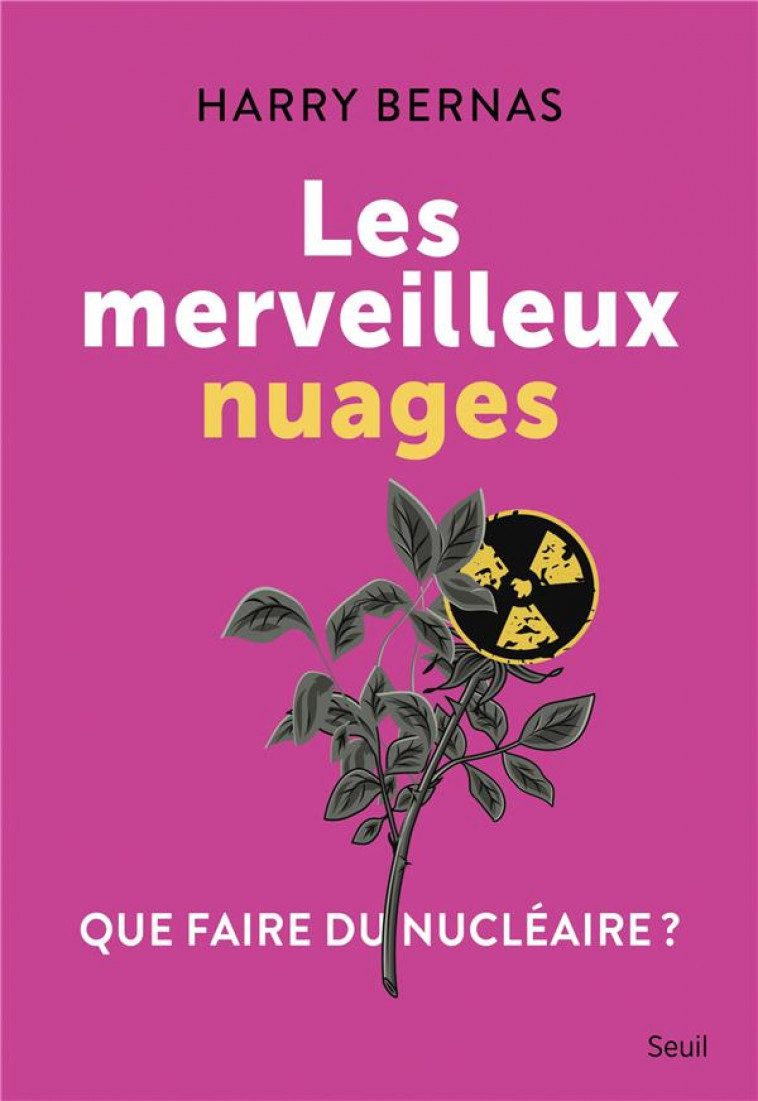 LES MERVEILLEUX NUAGES. QUE FAIRE DU NUCLEAIRE ? - BERNAS HARRY - SEUIL