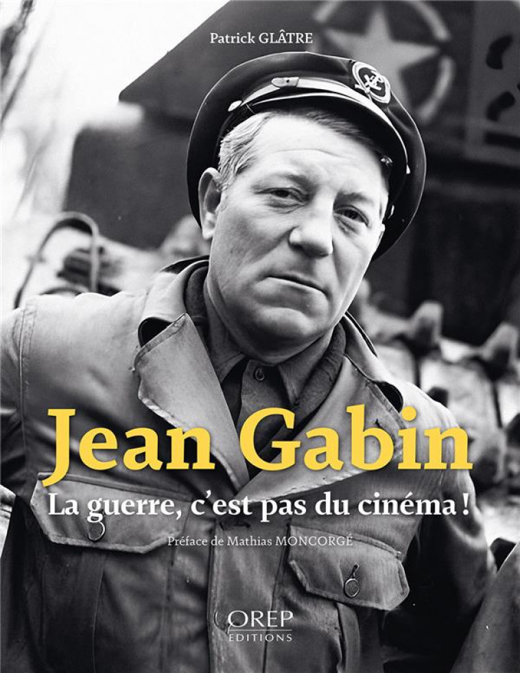 JEAN GABIN, LA GUERRE, C'EST PAS DU CINEMA ! - GLATRE, PATRICK - OREP