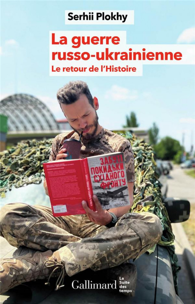 LA GUERRE RUSSO-UKRAINIENNE - LE RETOUR DE L'HISTOIRE - PLOKHY SERHII - GALLIMARD