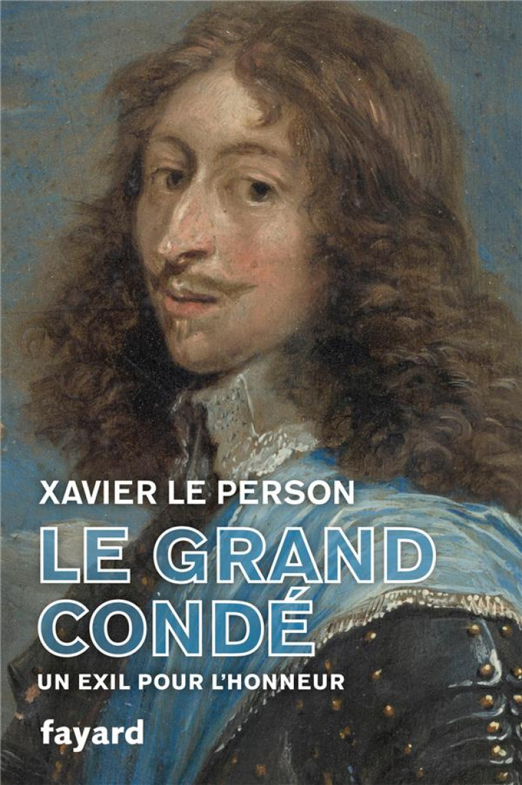 LE GRAND CONDE - UN EXIL POUR L'HONNEUR - LE PERSON XAVIER - FAYARD